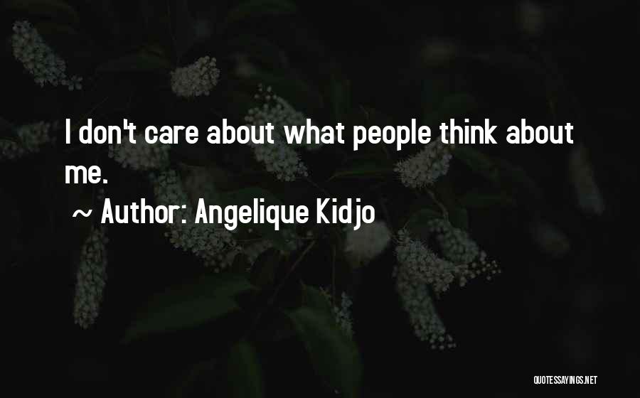 Angelique Kidjo Quotes: I Don't Care About What People Think About Me.