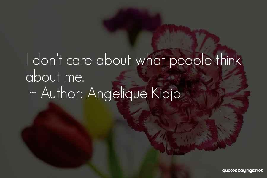 Angelique Kidjo Quotes: I Don't Care About What People Think About Me.