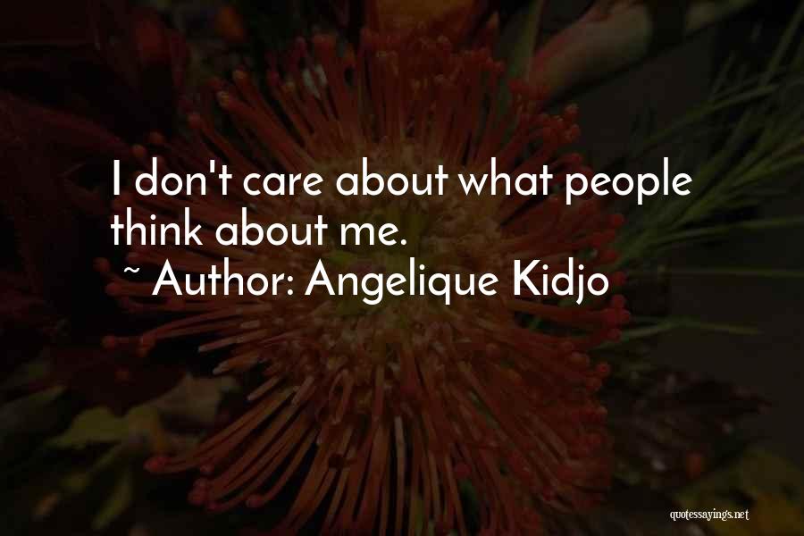 Angelique Kidjo Quotes: I Don't Care About What People Think About Me.