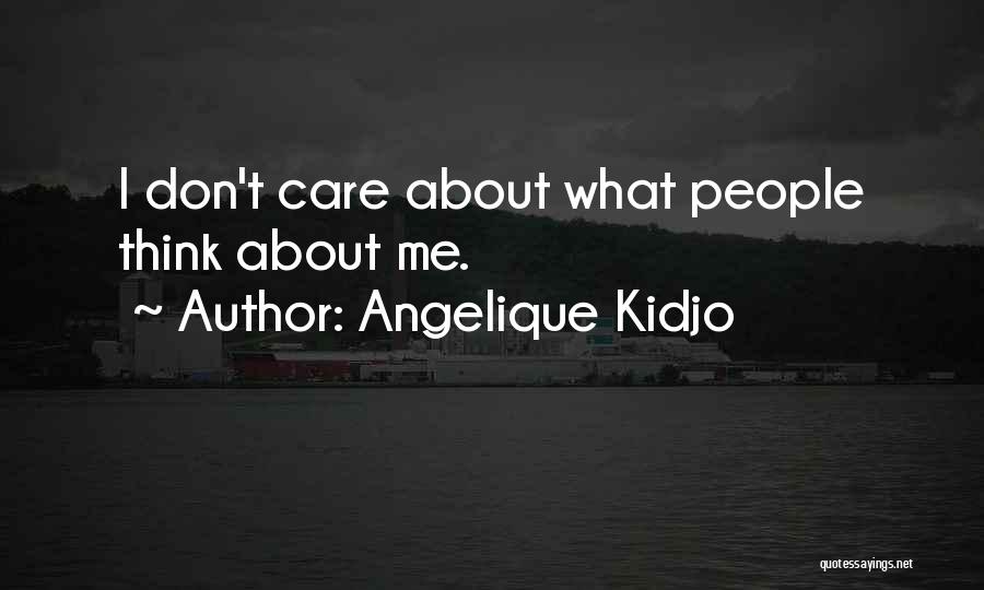 Angelique Kidjo Quotes: I Don't Care About What People Think About Me.