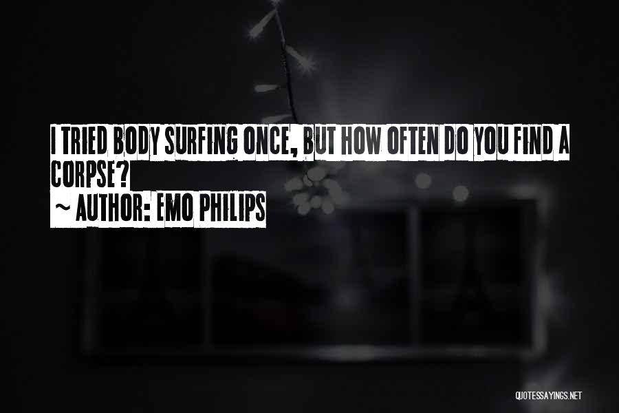 Emo Philips Quotes: I Tried Body Surfing Once, But How Often Do You Find A Corpse?