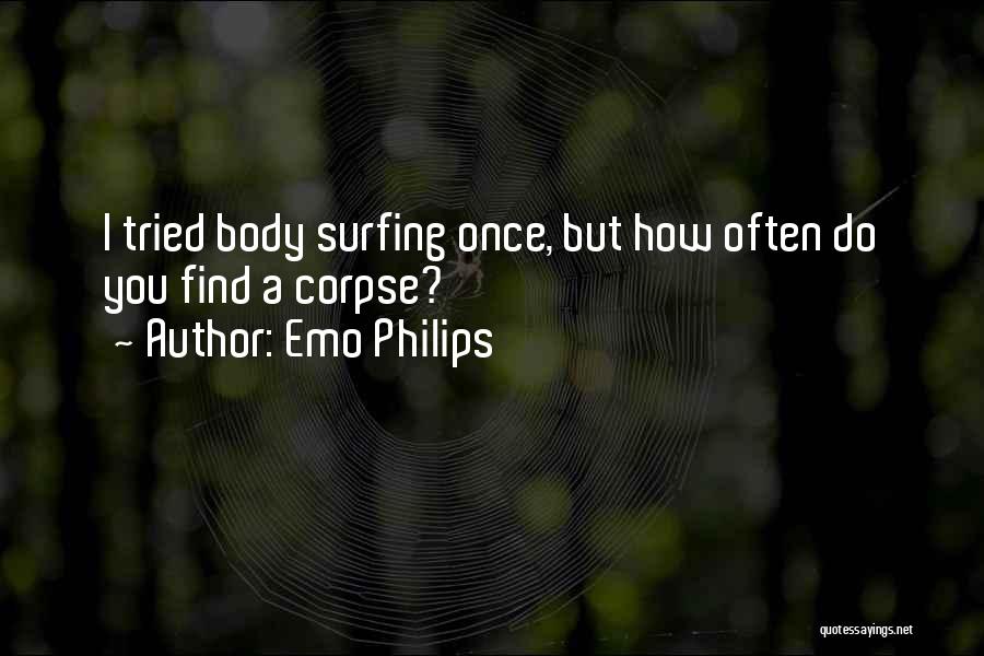 Emo Philips Quotes: I Tried Body Surfing Once, But How Often Do You Find A Corpse?