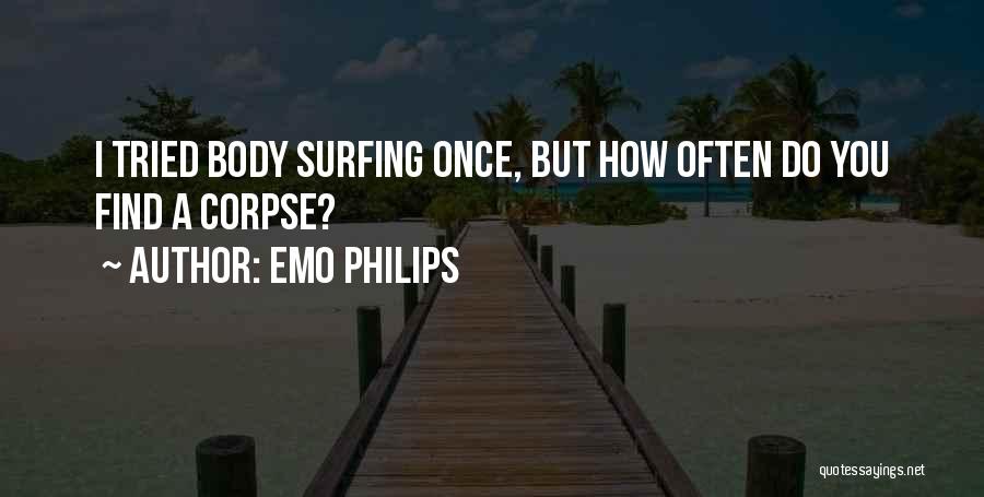 Emo Philips Quotes: I Tried Body Surfing Once, But How Often Do You Find A Corpse?