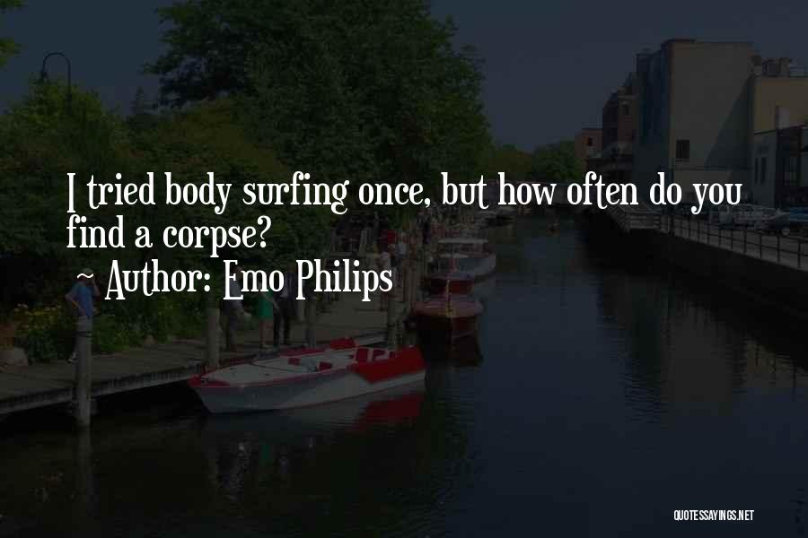 Emo Philips Quotes: I Tried Body Surfing Once, But How Often Do You Find A Corpse?