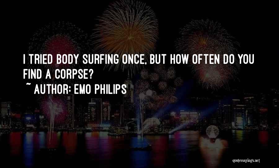 Emo Philips Quotes: I Tried Body Surfing Once, But How Often Do You Find A Corpse?