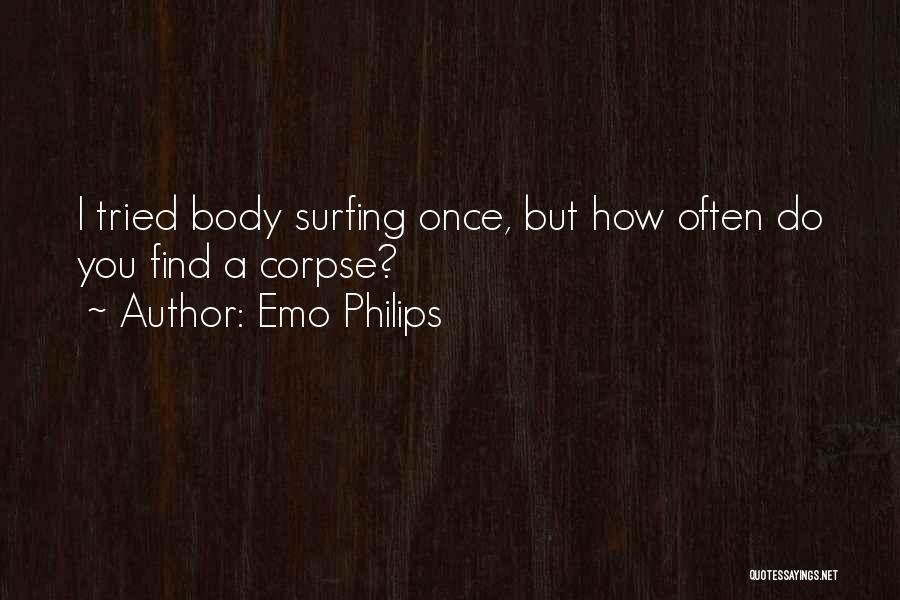 Emo Philips Quotes: I Tried Body Surfing Once, But How Often Do You Find A Corpse?