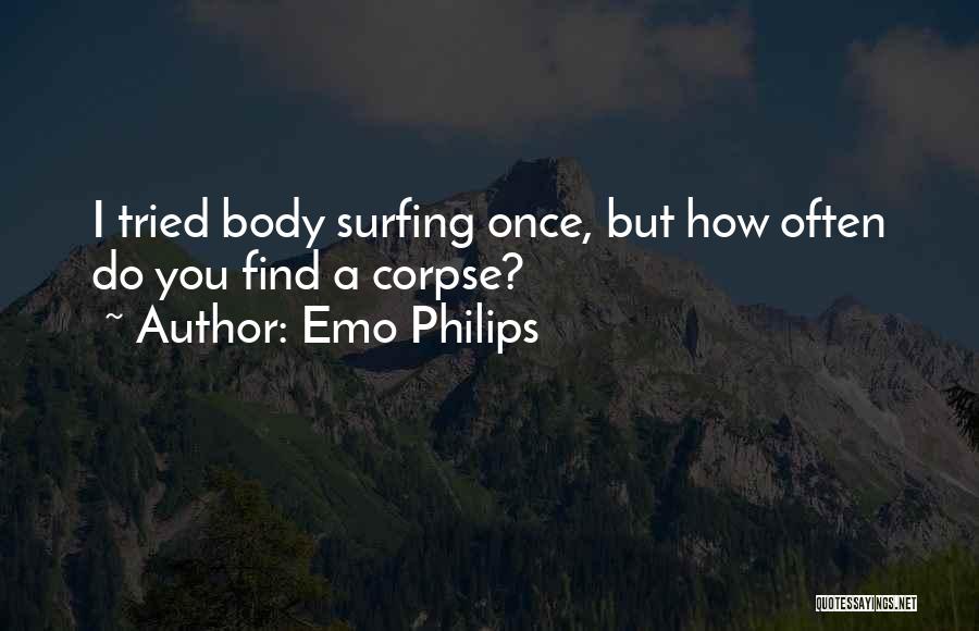 Emo Philips Quotes: I Tried Body Surfing Once, But How Often Do You Find A Corpse?