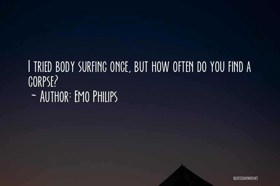 Emo Philips Quotes: I Tried Body Surfing Once, But How Often Do You Find A Corpse?