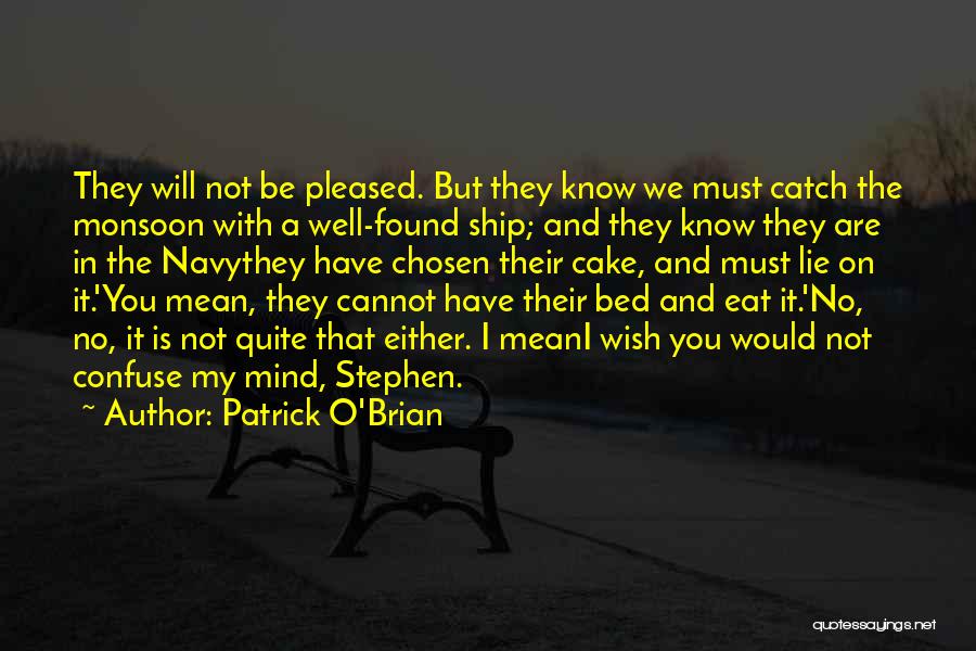 Patrick O'Brian Quotes: They Will Not Be Pleased. But They Know We Must Catch The Monsoon With A Well-found Ship; And They Know
