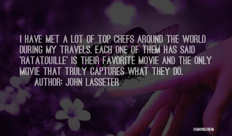 John Lasseter Quotes: I Have Met A Lot Of Top Chefs Around The World During My Travels. Each One Of Them Has Said