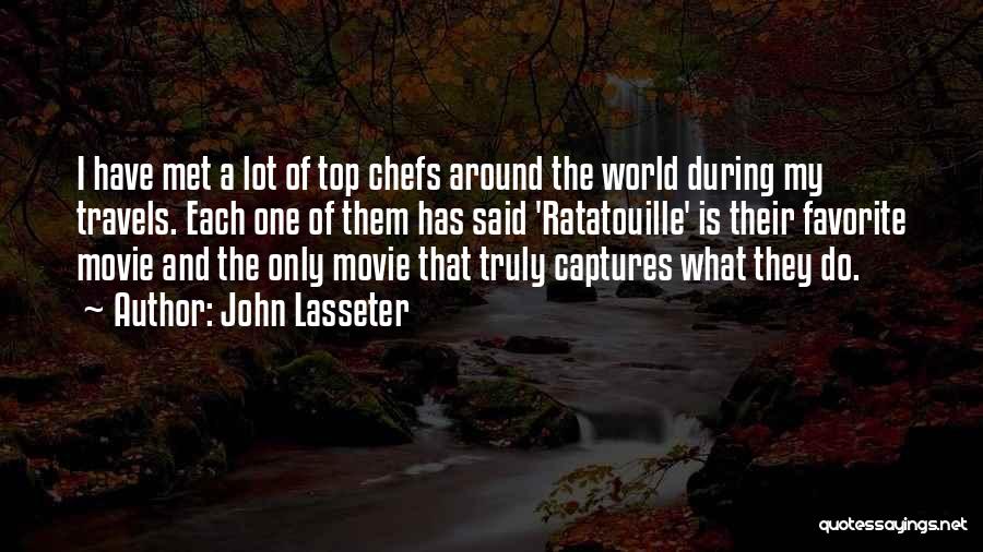 John Lasseter Quotes: I Have Met A Lot Of Top Chefs Around The World During My Travels. Each One Of Them Has Said