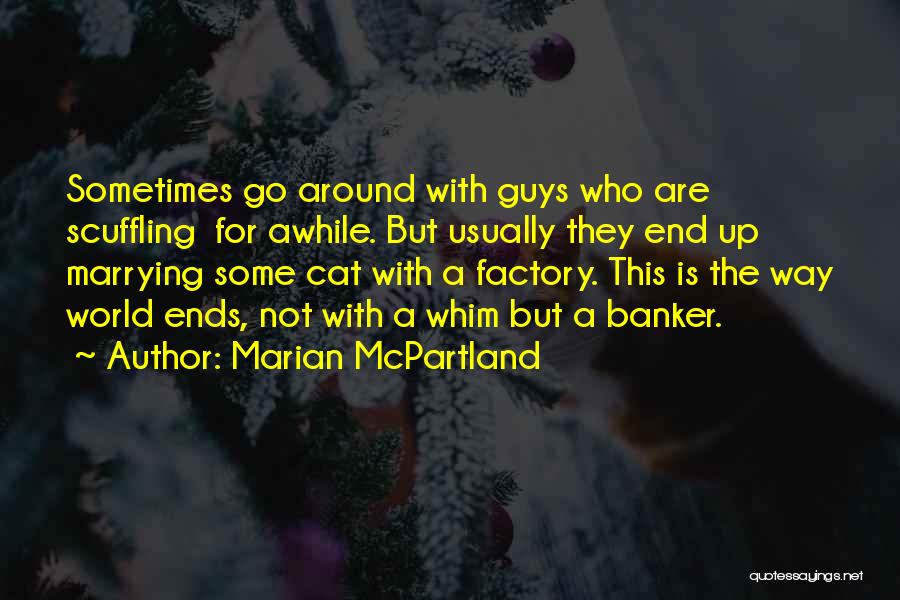 Marian McPartland Quotes: Sometimes Go Around With Guys Who Are Scuffling For Awhile. But Usually They End Up Marrying Some Cat With A