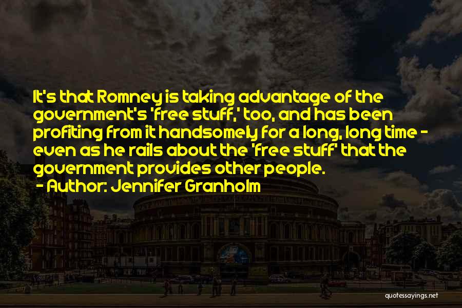 Jennifer Granholm Quotes: It's That Romney Is Taking Advantage Of The Government's 'free Stuff,' Too, And Has Been Profiting From It Handsomely For