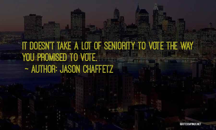 Jason Chaffetz Quotes: It Doesn't Take A Lot Of Seniority To Vote The Way You Promised To Vote.