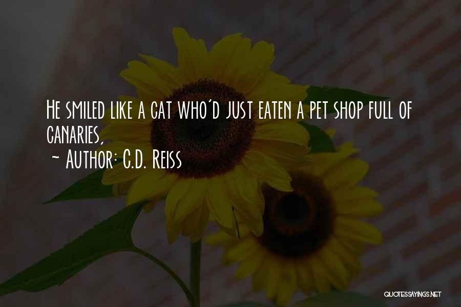 C.D. Reiss Quotes: He Smiled Like A Cat Who'd Just Eaten A Pet Shop Full Of Canaries,