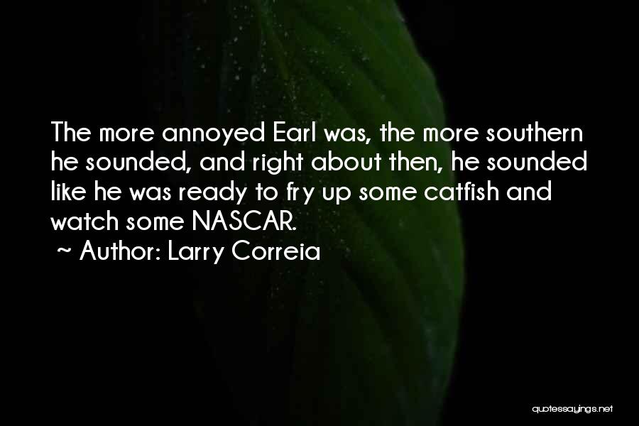 Larry Correia Quotes: The More Annoyed Earl Was, The More Southern He Sounded, And Right About Then, He Sounded Like He Was Ready