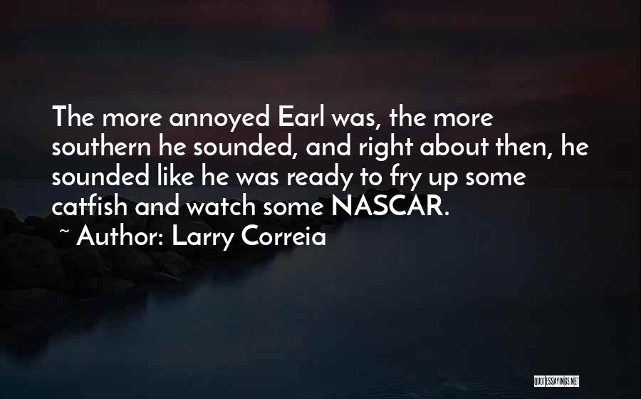 Larry Correia Quotes: The More Annoyed Earl Was, The More Southern He Sounded, And Right About Then, He Sounded Like He Was Ready