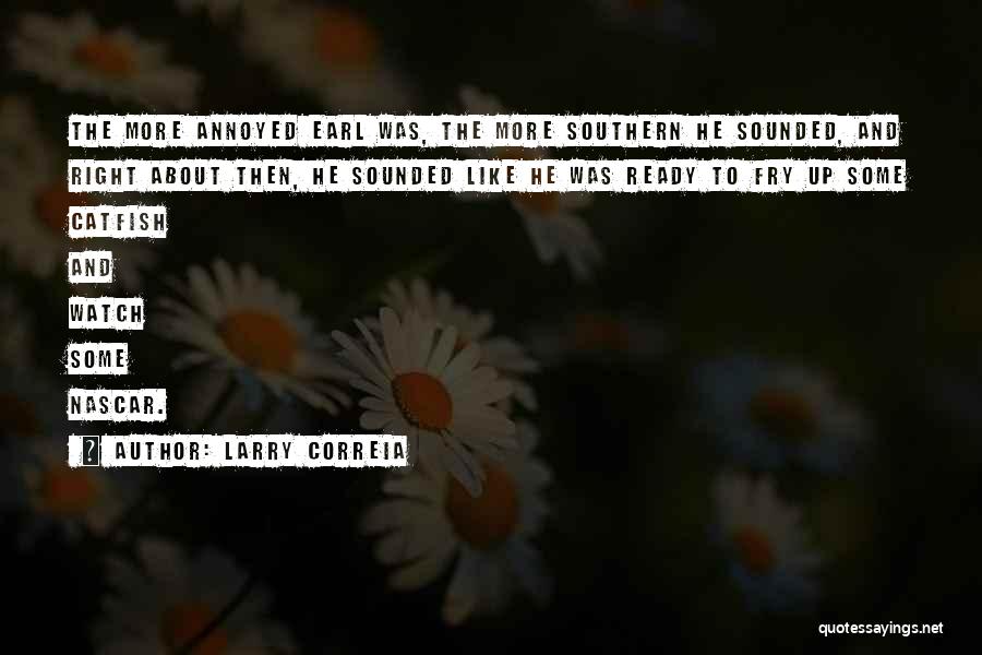 Larry Correia Quotes: The More Annoyed Earl Was, The More Southern He Sounded, And Right About Then, He Sounded Like He Was Ready