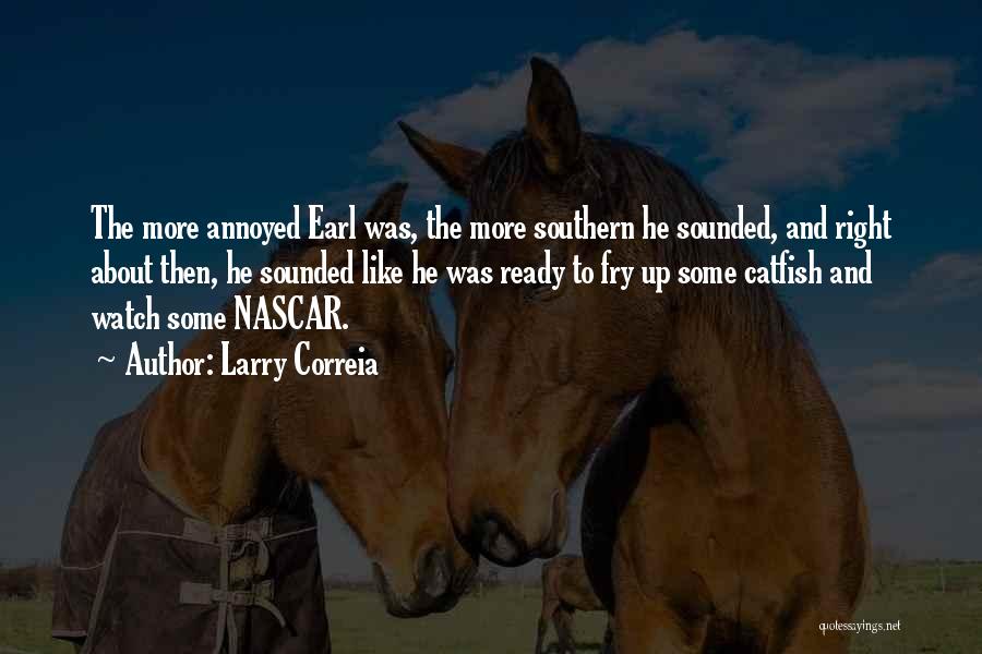 Larry Correia Quotes: The More Annoyed Earl Was, The More Southern He Sounded, And Right About Then, He Sounded Like He Was Ready