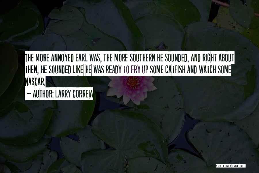 Larry Correia Quotes: The More Annoyed Earl Was, The More Southern He Sounded, And Right About Then, He Sounded Like He Was Ready