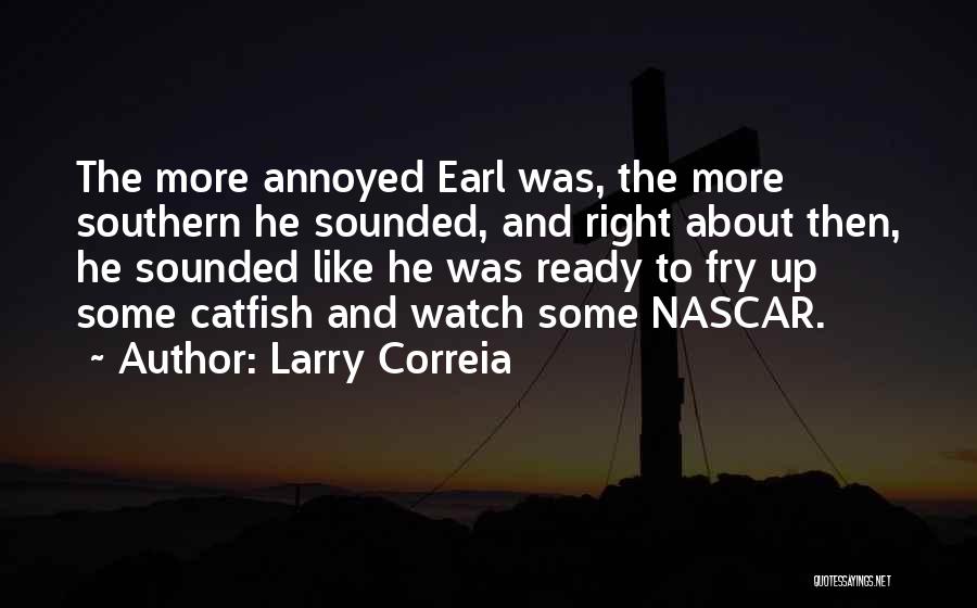 Larry Correia Quotes: The More Annoyed Earl Was, The More Southern He Sounded, And Right About Then, He Sounded Like He Was Ready
