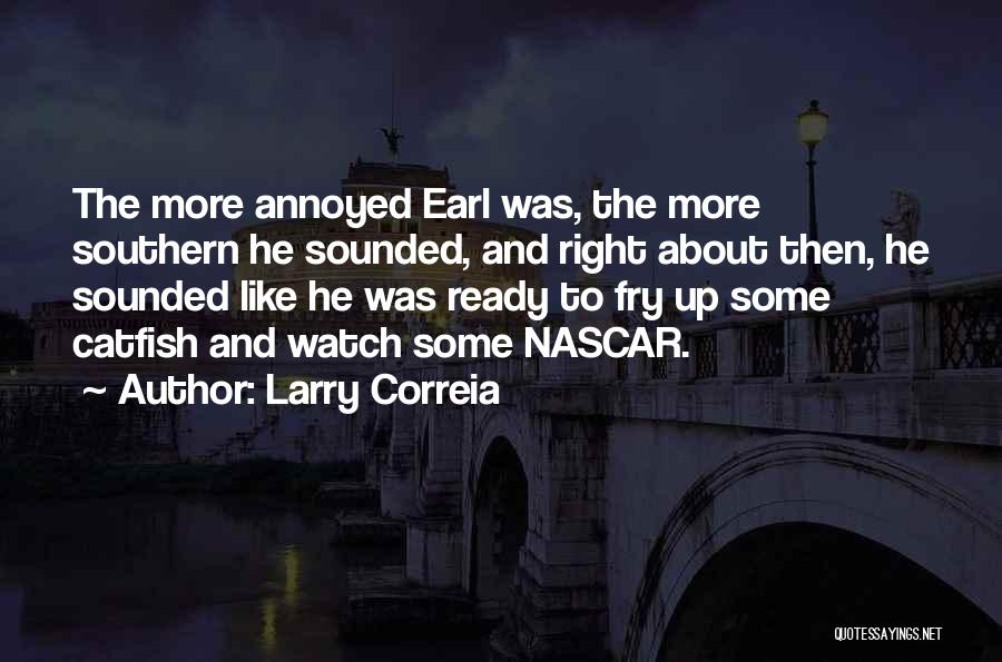Larry Correia Quotes: The More Annoyed Earl Was, The More Southern He Sounded, And Right About Then, He Sounded Like He Was Ready