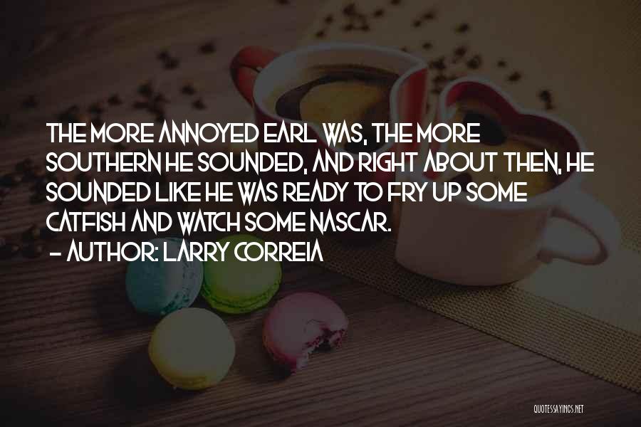 Larry Correia Quotes: The More Annoyed Earl Was, The More Southern He Sounded, And Right About Then, He Sounded Like He Was Ready