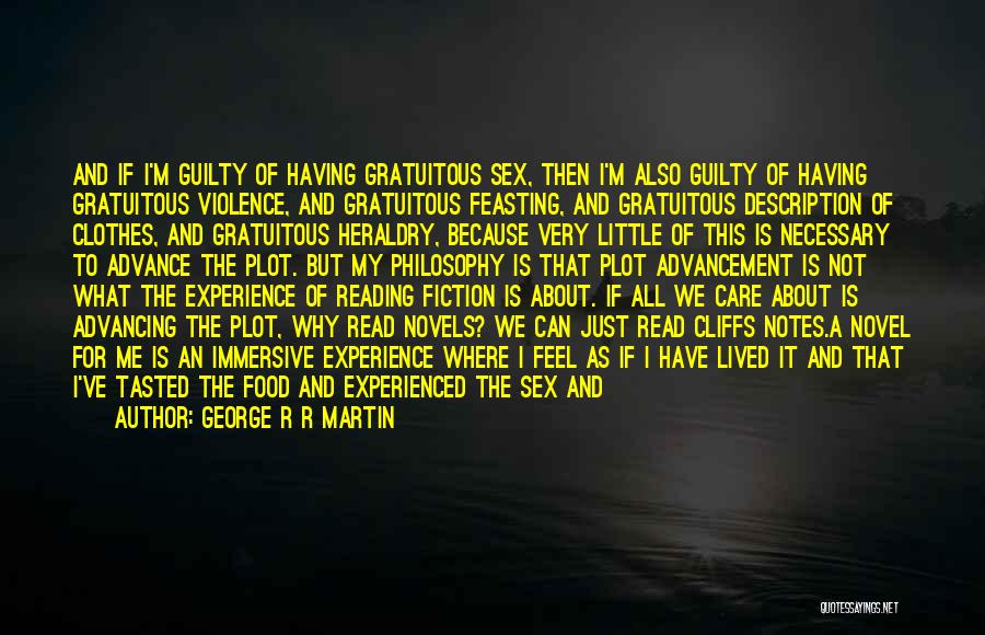 George R R Martin Quotes: And If I'm Guilty Of Having Gratuitous Sex, Then I'm Also Guilty Of Having Gratuitous Violence, And Gratuitous Feasting, And