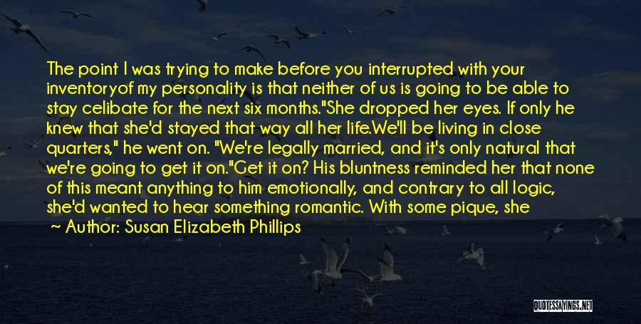 Susan Elizabeth Phillips Quotes: The Point I Was Trying To Make Before You Interrupted With Your Inventoryof My Personality Is That Neither Of Us