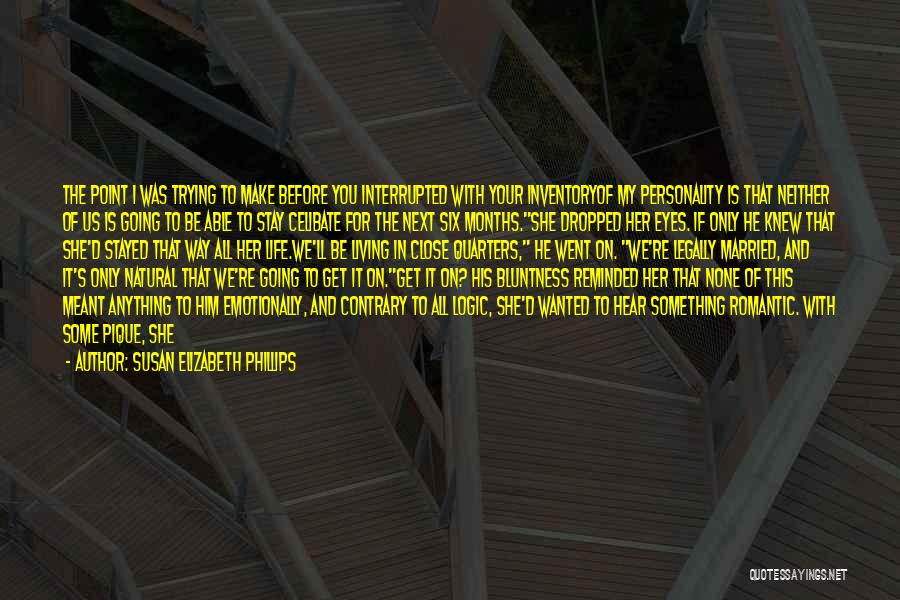 Susan Elizabeth Phillips Quotes: The Point I Was Trying To Make Before You Interrupted With Your Inventoryof My Personality Is That Neither Of Us