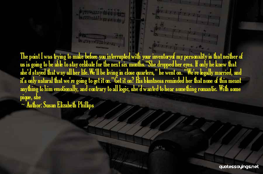 Susan Elizabeth Phillips Quotes: The Point I Was Trying To Make Before You Interrupted With Your Inventoryof My Personality Is That Neither Of Us