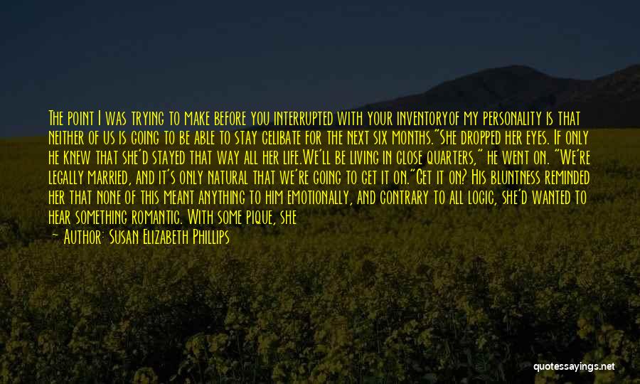 Susan Elizabeth Phillips Quotes: The Point I Was Trying To Make Before You Interrupted With Your Inventoryof My Personality Is That Neither Of Us