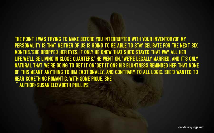 Susan Elizabeth Phillips Quotes: The Point I Was Trying To Make Before You Interrupted With Your Inventoryof My Personality Is That Neither Of Us