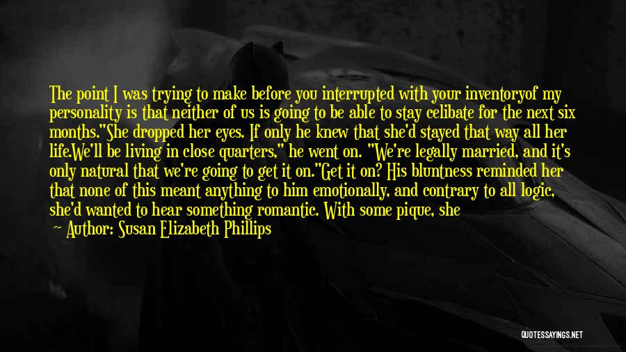 Susan Elizabeth Phillips Quotes: The Point I Was Trying To Make Before You Interrupted With Your Inventoryof My Personality Is That Neither Of Us