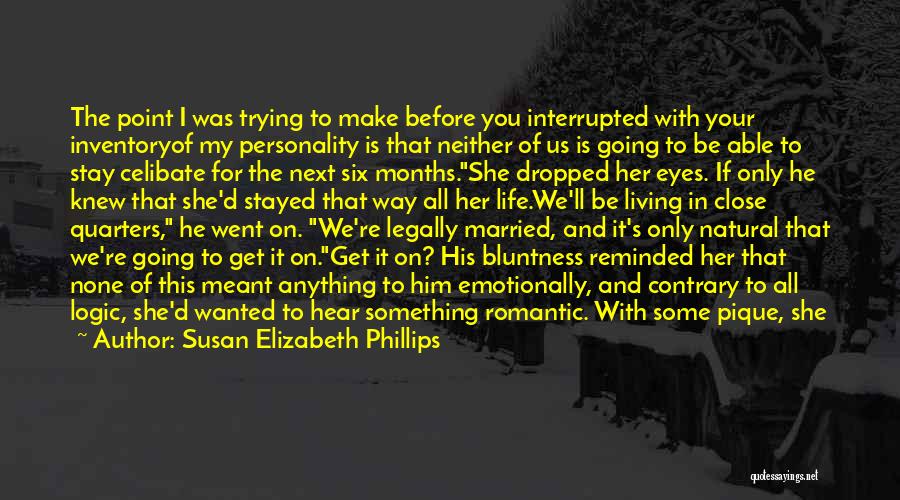 Susan Elizabeth Phillips Quotes: The Point I Was Trying To Make Before You Interrupted With Your Inventoryof My Personality Is That Neither Of Us