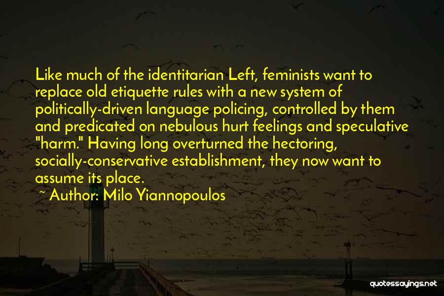 Milo Yiannopoulos Quotes: Like Much Of The Identitarian Left, Feminists Want To Replace Old Etiquette Rules With A New System Of Politically-driven Language