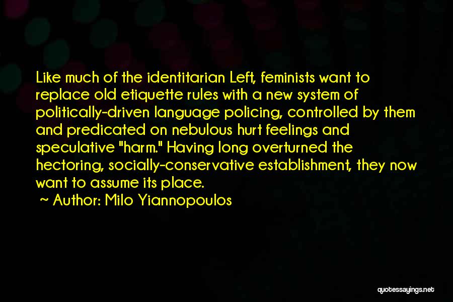 Milo Yiannopoulos Quotes: Like Much Of The Identitarian Left, Feminists Want To Replace Old Etiquette Rules With A New System Of Politically-driven Language