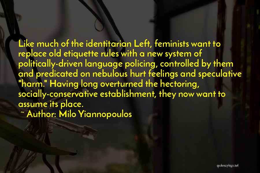 Milo Yiannopoulos Quotes: Like Much Of The Identitarian Left, Feminists Want To Replace Old Etiquette Rules With A New System Of Politically-driven Language