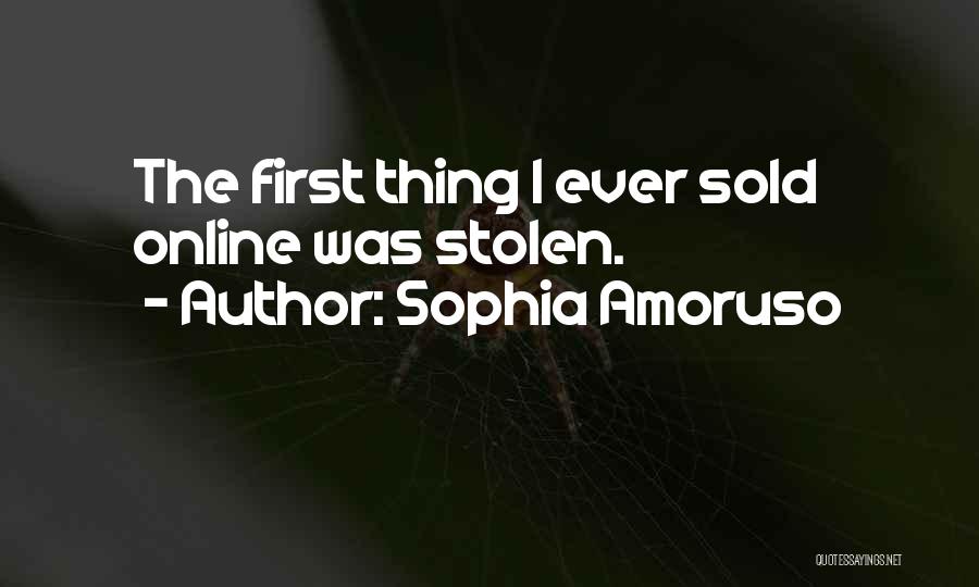 Sophia Amoruso Quotes: The First Thing I Ever Sold Online Was Stolen.