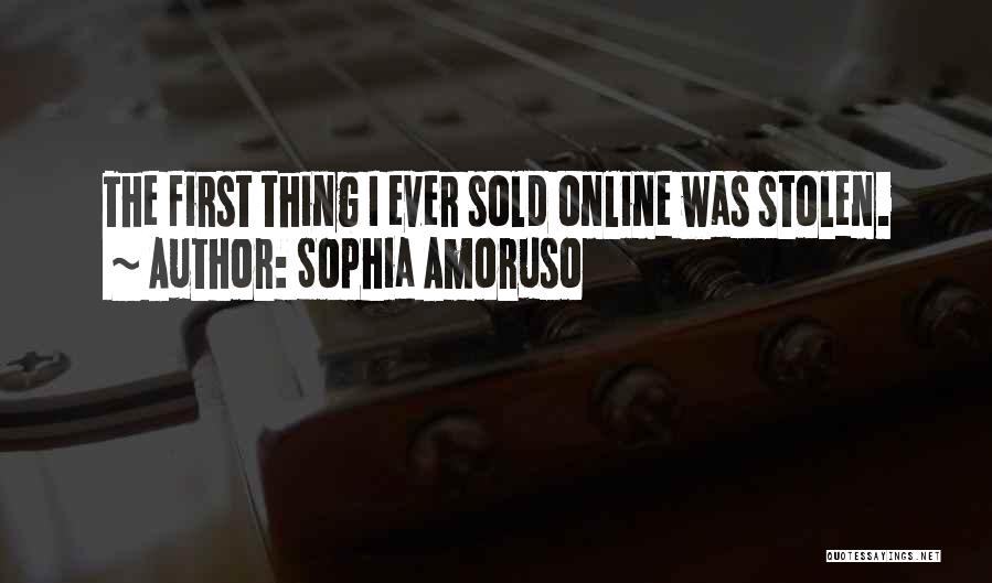 Sophia Amoruso Quotes: The First Thing I Ever Sold Online Was Stolen.