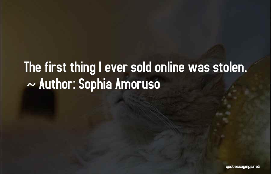 Sophia Amoruso Quotes: The First Thing I Ever Sold Online Was Stolen.