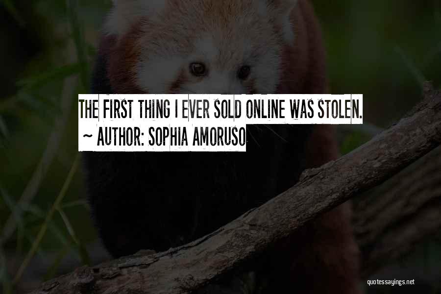 Sophia Amoruso Quotes: The First Thing I Ever Sold Online Was Stolen.