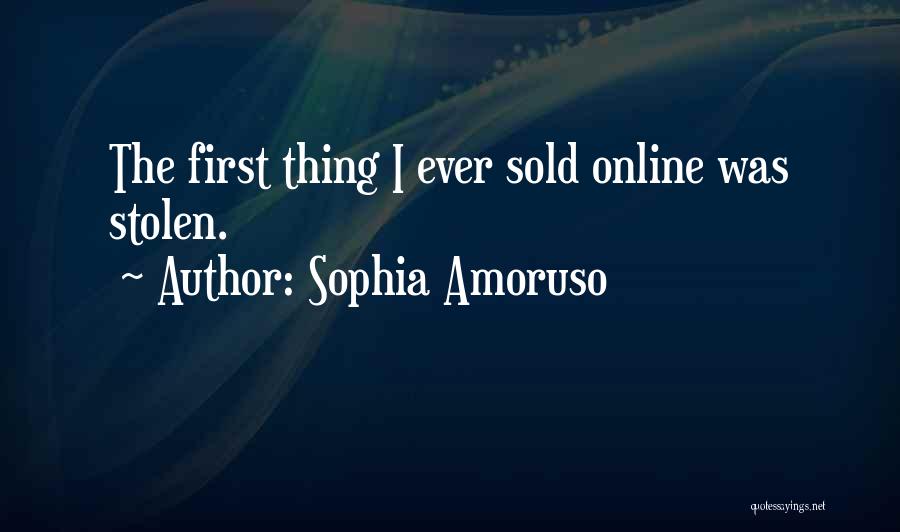 Sophia Amoruso Quotes: The First Thing I Ever Sold Online Was Stolen.