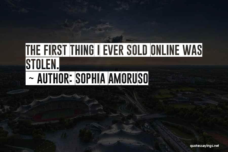 Sophia Amoruso Quotes: The First Thing I Ever Sold Online Was Stolen.