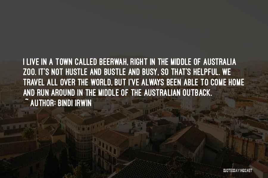 Bindi Irwin Quotes: I Live In A Town Called Beerwah, Right In The Middle Of Australia Zoo. It's Not Hustle And Bustle And