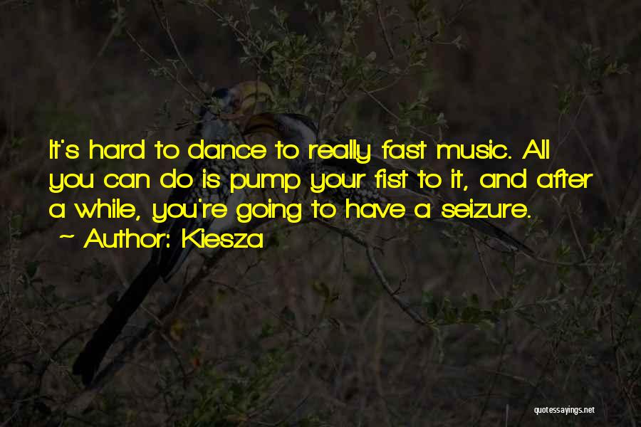 Kiesza Quotes: It's Hard To Dance To Really Fast Music. All You Can Do Is Pump Your Fist To It, And After