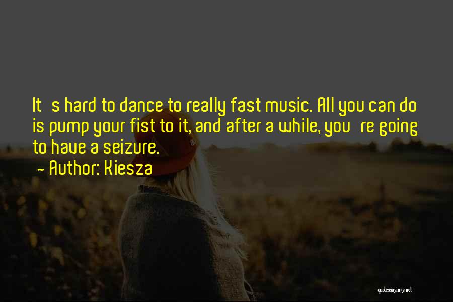 Kiesza Quotes: It's Hard To Dance To Really Fast Music. All You Can Do Is Pump Your Fist To It, And After