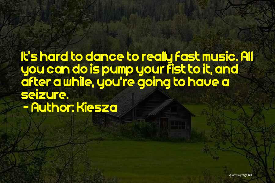 Kiesza Quotes: It's Hard To Dance To Really Fast Music. All You Can Do Is Pump Your Fist To It, And After