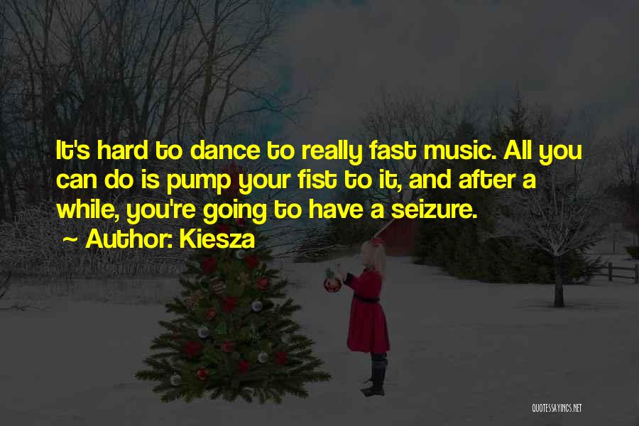 Kiesza Quotes: It's Hard To Dance To Really Fast Music. All You Can Do Is Pump Your Fist To It, And After