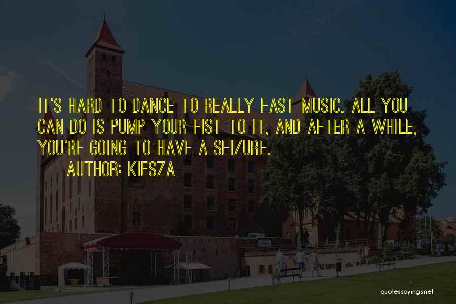 Kiesza Quotes: It's Hard To Dance To Really Fast Music. All You Can Do Is Pump Your Fist To It, And After